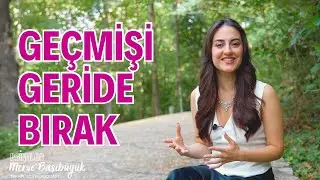 Geçmişi Geride Bırakmanın Yolları: Sürekli Hatalarımı ve Geçmişi Düşünmemeyi Nasıl Başarırım?