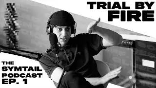Trial by Fire | Loaded Symtail Podcast | #1 of 3