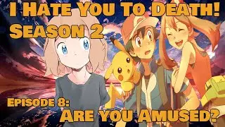 I Hate You To Death S2E8: Are You Amused?