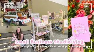 Opening a Storefront + Farm Chicks Market + Market Prep | Studio Vlog 063 | Small Business Vlog