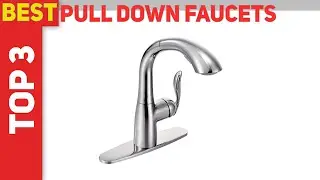Top 3 Best Pull Down Faucets 2021