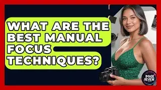 What Are The Best Manual Focus Techniques? - Image Review Studio