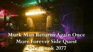 Cyberpunk 2077 Playthrough - Murk Man Returns Again Once More Forever Side Quest