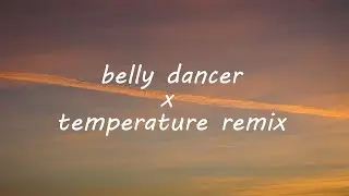 belly dancer x temperature remix - (Lyrics) 
