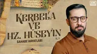 Kerbela ve Hz. Hüseyin (ra) - Gözyaşlarınızı Tutamayacağınız Bir Sahabe Hayatı 