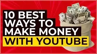 10 Best Ways To Make Money On YouTube (How To Make Money On YouTube)