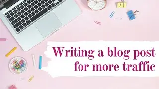 Writing a Blog Post For More Traffic