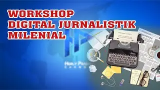 Workshop Digital Jurnalistik Milenial
