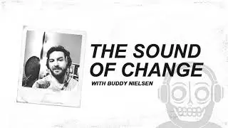 THE SOUND OF CHANGE PODCAST with Buddy Nielsen
