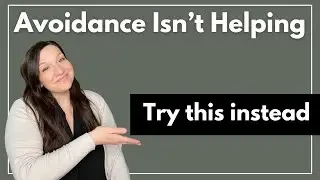 Avoidance Won’t Help Your Anxiety, I Promise