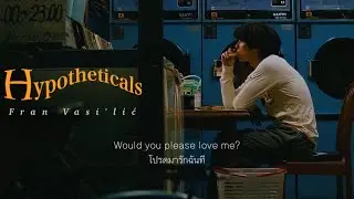 [THAI SUB] Hypotheticals - Fran Vasilić (แปลไทย)