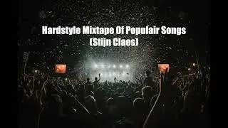 Hardstyle Mixtape Of Populair Songs