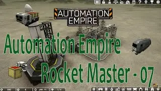 Automation Empire - Rocket Master 07