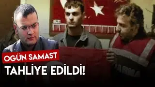 OGÜN SAMAST TAHLİYE EDİLDİ!