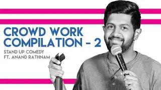 Crowd Work Compilation - 2 | Stand up comedy by Anand Rathnam