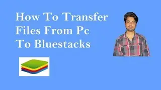 How To Transfer Files From Pc To Bluestacks {HINDI}