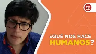 ¿Qué nos hace Humanos?