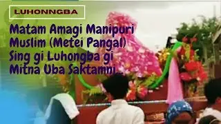 Matam Amagi Manipuri Muslim (Metei Pangal) Sing gi Luhongba gi Mitna Uba Saktamni...