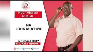 Mugambo wa murimi na Mwalimu John Muchwe.