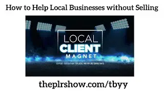 How To Help Local Businesses Without Selling - Local Client Magnet