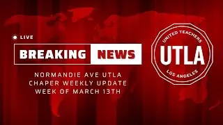Normandie Ave UTLA Chapter Update | Week of March 13th