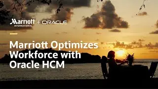 Marriott Optimizes Workforce Management with Oracle HCM