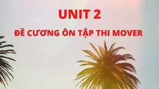 UNIT 2 | ĐỀ CƯƠNG ÔN TẬP THI MOVER