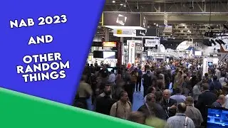 NAB 2023 and other random things