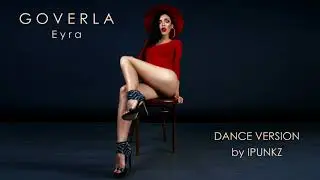 Eyra / Ейра - GOVERLA ( dance version by iPunkz)