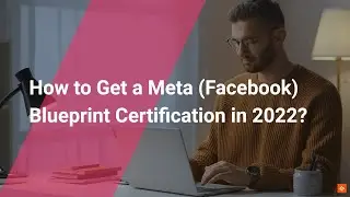 🏆How to Get a Meta (Facebook) Blueprint Certification in 2022?