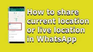 How to share either current location or live location in whatsapp using android