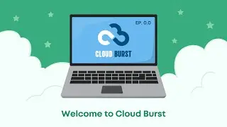 Welcome to Cloud Burst (Cloud Burst Ep. 00.00)