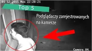 Top 5: Podglądaczy zarejestrowanych na kamerze