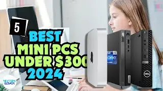 Best Mini PCs Under $300 In 2024 | Small Size, Big Performance