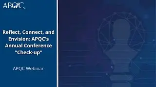 Reflect, Connect, and Envision: APQC's Annual Conference 