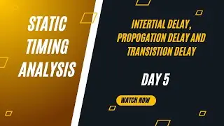 INERTIAL DELAY, PROPOGATION DELAY AND TRANSISTION DELAY EXPLAINED || STATIC TIMING ANALYSIS || DAY 5