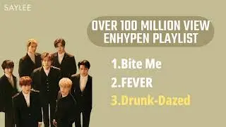 ENHYPEN OVER 100 MILLION VIEW PLAYLIST (Most Popular Enhypen Songs)