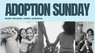 Adoption Sunday | November 17, 2024 | Jason Johnson