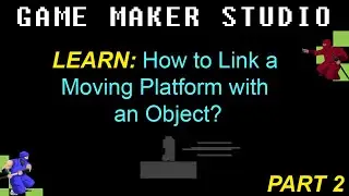 GMS 4.1: How to Link a Moving Platform with an Object? (Part 2)