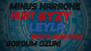 Bagyr Kürt gyzy Leýla minus karaoke