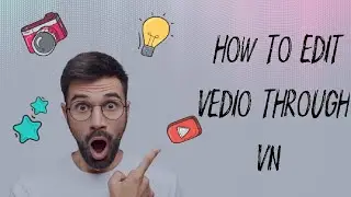 HOW TO EDIT VEDIO THROUGH VN😯