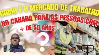 Como é o mercado de trabalho no Canadá para as pessoas com mais de 50 anos?.