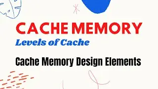 How Cache Memory Works | Levels of Cache Memory | Cache Memory Design Elements