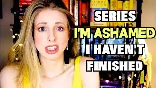 SERIES I'M ASHAMED I HAVEN'T FINISHED