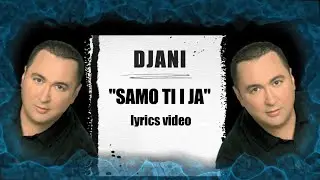 DJANI - SAMO TI I JA - (LYRICS VIDEO 2010)