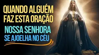 Quando alguém faz esta Oração Nossa Senhora se ajoelha no céu