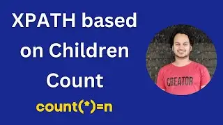 How to write XPath based on Children Counts | count(*) function in #xpath