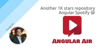 AngularAir - Another thousand stars repository - Angular Spotify 😆with Trung Vo