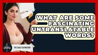 What Are Some Fascinating Untranslatable Words? - The Daily Definition