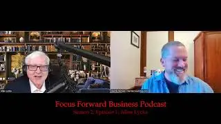 Focus Forward Business Podcast - Season 2 - Episode 1 with Dr. Allen Lycka